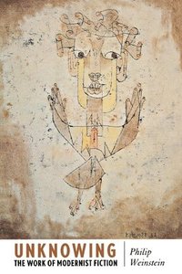 bokomslag Unknowing: The Work of Modernist Fiction