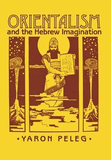 Yaron Peleg - Orientalism and the Hebrew Imagination, Inbunden
