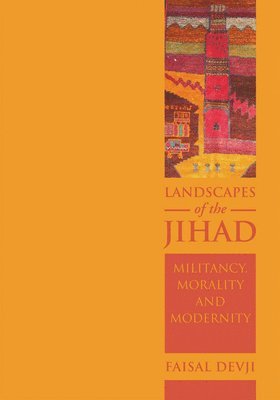 Faisal Devji - Landscapes of the Jihad, Inbunden