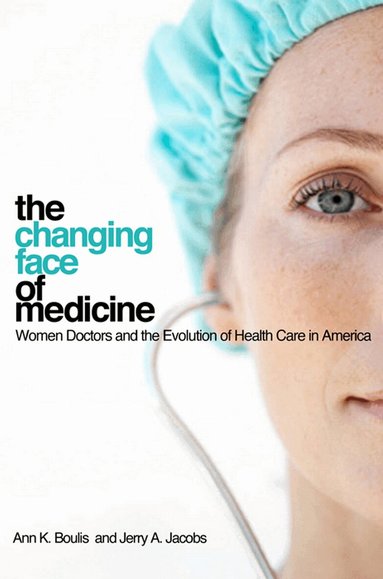 Ann K. Boulis, Jerry A. Jacobs - Changing Face of Medicine, Inbunden