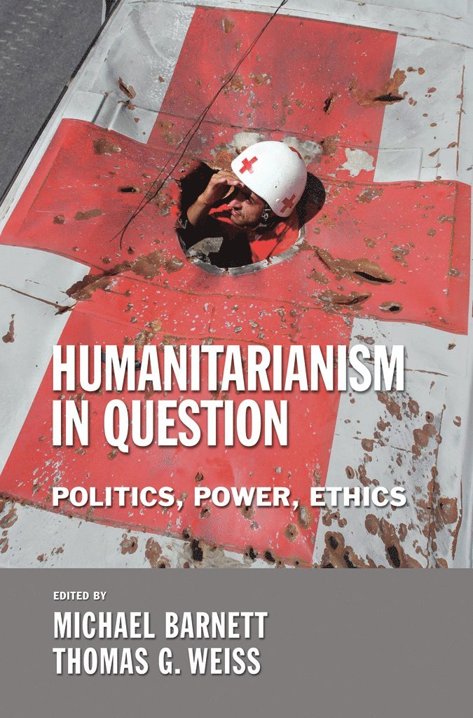 Michael Barnett, Thomas G. Weiss - Humanitarianism in Question, Inbunden