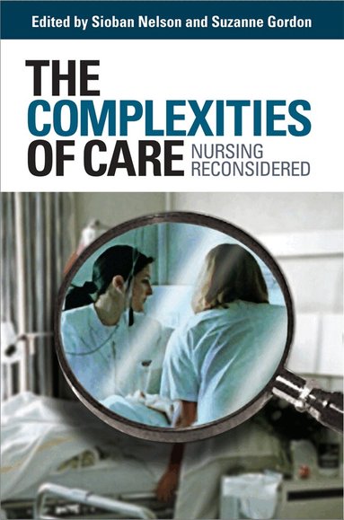 Sioban Nelson, Suzanne Gordon - Complexities of Care, Inbunden