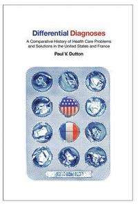 bokomslag Differential Diagnoses: A Comparative History of Health Care Problems and Solutions in the United States and France