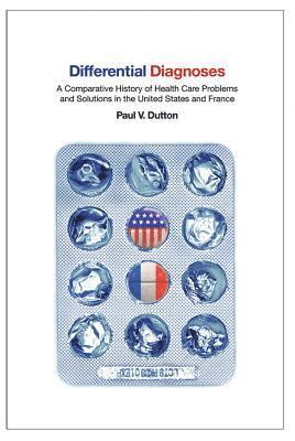 bokomslag Differential Diagnoses: A Comparative History of Health Care Problems and Solutions in the United States and France