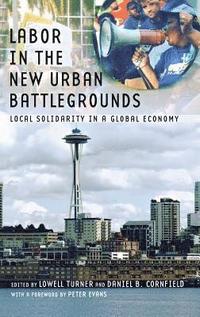 bokomslag Labor in the New Urban Battlegrounds: Local Solidarity in a Global Economy