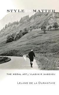 bokomslag Style Is Matter: The Moral Art of Vladimir Nabokov