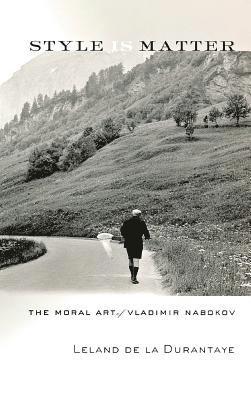 bokomslag Style Is Matter: The Moral Art of Vladimir Nabokov
