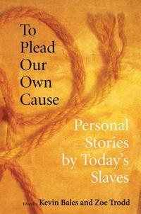 bokomslag To Plead Our Own Cause: Personal Stories by Today's Slaves