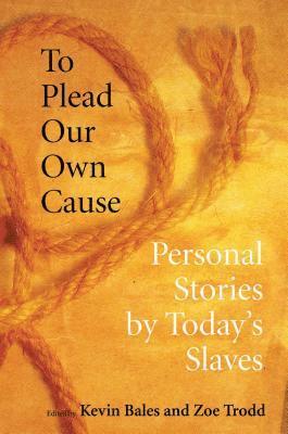 bokomslag To Plead Our Own Cause: Personal Stories by Today's Slaves