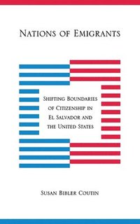 bokomslag Nations of Emigrants: Shifting Boundaries of Citizenship in El Salvador and the United States