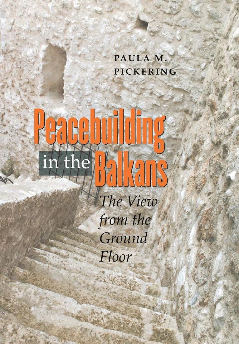 Paula M. Pickering - Peacebuilding in the Balkans, Inbunden