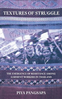 bokomslag Textures of Struggle: The Emergence of Resistance Among Garment Workers in Thailand