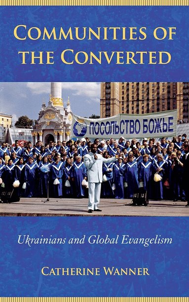 Catherine Wanner - Communities of the Converted, Inbunden