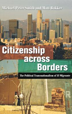 Citizenship Across Borders: The Political Transnationalism of El Migrante