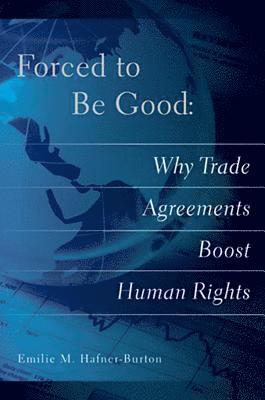 bokomslag Forced to Be Good: Why Trade Agreements Boost Human Rights