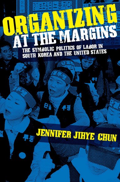 Jennifer Jihye Chun - Organizing at the Margins, Inbunden