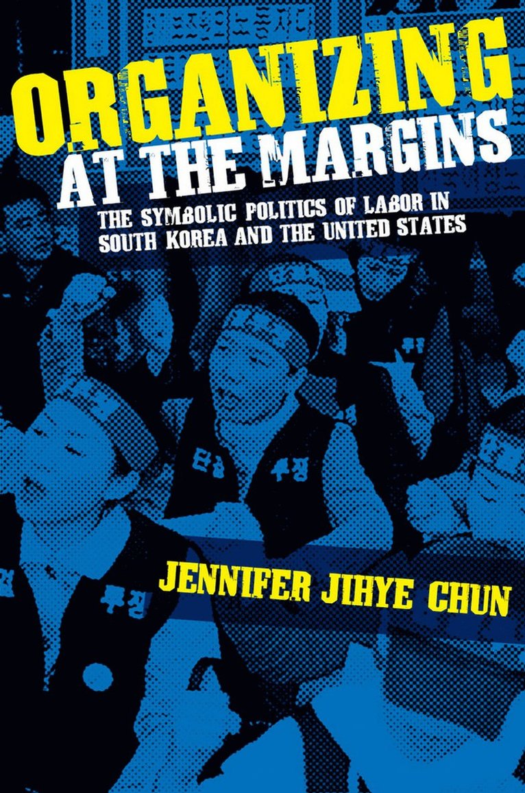 Jennifer Jihye Chun - Organizing at the Margins, Inbunden
