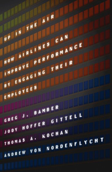 Greg J. Bamber, Jody Hoffer Gittell, Thomas A. Kochan, Andrew Von Nordenflycht - Up in the Air, Inbunden