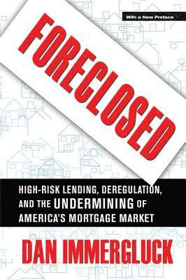 bokomslag Foreclosed: High-Risk Lending, Deregulation, and the Undermining of America's Mortgage Market