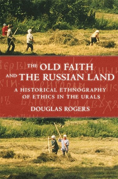 Douglas Rogers - Old Faith and the Russian Land, Inbunden