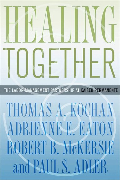 Thomas A. Kochan, Adrienne E. Eaton, Robert B. McKersie, Paul S. Adler - Healing Together, Inbunden