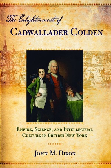 John M. Dixon - Enlightenment of Cadwallader Colden, Inbunden