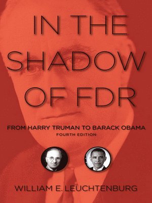 William E. Leuchtenburg - In the Shadow of FDR, Inbunden