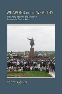 bokomslag Weapons of the Wealthy: Predatory Regimes and Elite-Led Protests in Central Asia
