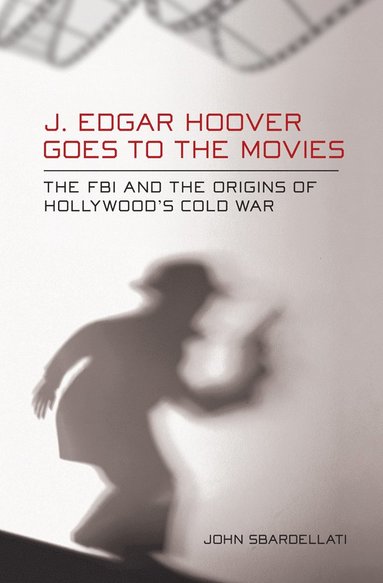 bokomslag J. Edgar Hoover Goes to the Movies