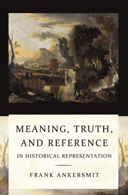 bokomslag Meaning, Truth, and Reference in Historical Representation