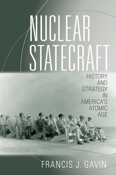 Francis J. Gavin - Nuclear Statecraft, Inbunden
