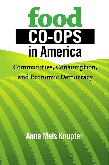 Anne Meis Knupfer - Food Co-ops in America, Inbunden