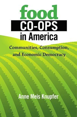 Anne Meis Knupfer - Food Co-ops in America, Inbunden