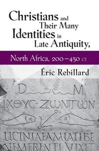 bokomslag Christians and Their Many Identities in Late Antiquity, North Africa, 200-450 CE