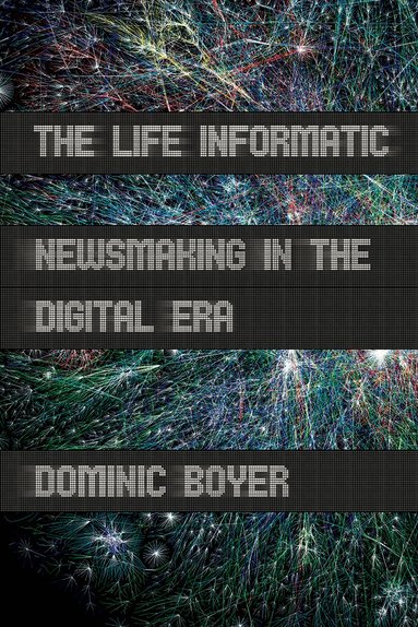 Dominic Boyer - Life Informatic, Inbunden