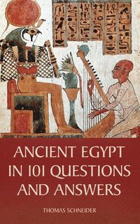 bokomslag Ancient Egypt in 101 Questions and Answers