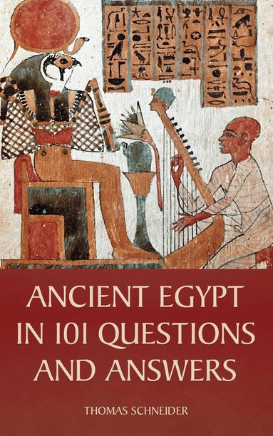 Thomas Schneider - Ancient Egypt in 101 Questions and Answers, Inbunden