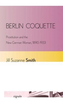 Jill Suzanne Smith - Berlin Coquette, Inbunden