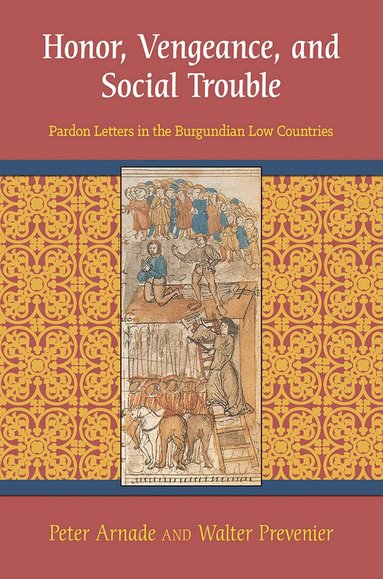 Peter Arnade, Walter Prevenier - Honor, Vengeance, and Social Trouble, Inbunden