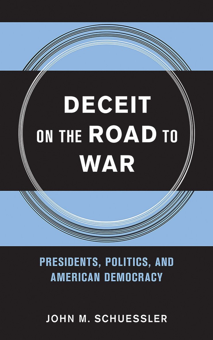 John M. Schuessler, John M Schuessler - Deceit on the Road to War, Inbunden
