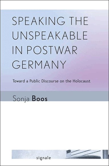 Sonja Boos - Speaking the Unspeakable in Postwar Germany, Inbunden