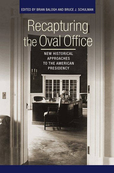 Brian Balogh, Bruce J. Schulman - Recapturing the Oval Office, Inbunden