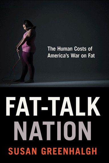 Susan Greenhalgh - Fat-Talk Nation, Inbunden