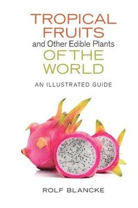 bokomslag Tropical Fruits and Other Edible Plants of the World