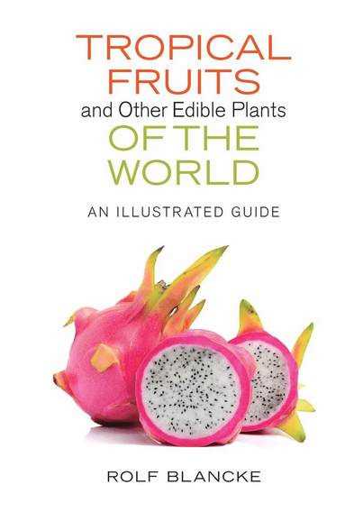 bokomslag Tropical Fruits and Other Edible Plants of the World