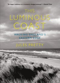 bokomslag This Luminous Coast: Walking England's Eastern Edge