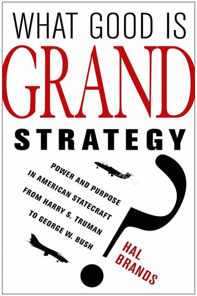 Hal Brands - What Good Is Grand Strategy?, Häftad