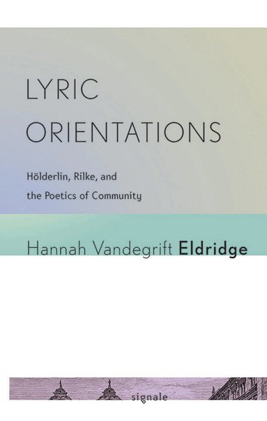 Hannah Vandegrift Eldridge - Lyric Orientations, Inbunden