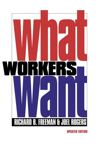 Richard B. Freeman, Joel Rogers - What Workers Want, Häftad