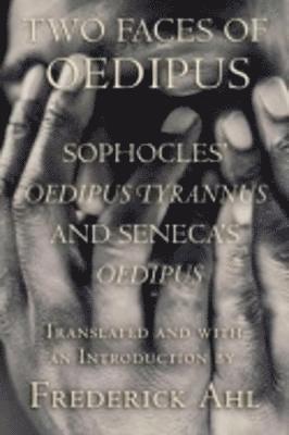 Sophocles, Seneca, Frederick Ahl - Two Faces of Oedipus, Häftad
